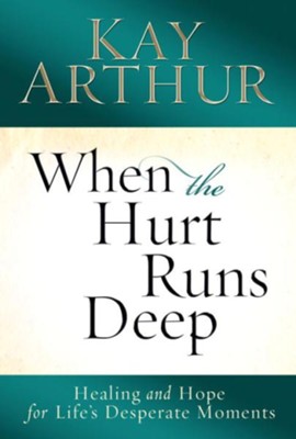 When the Hurt Runs Deep: Healing and Hope for Life's Desperate Moments - eBook  -     By: Kay Arthur

