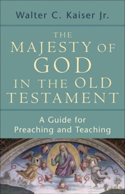 Majesty of God in the Old Testament, The: A Guide for Preaching and Teaching - eBook  -     By: Walter C. Kaiser Jr.
