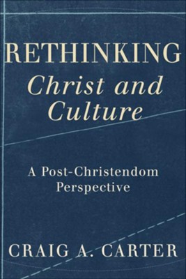 Rethinking Christ and Culture: A Post-Christendom Perspective - eBook  -     By: Craig A. Carter

