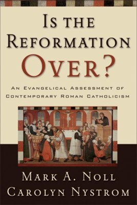 Is the Reformation Over?: An Evangelical Assessment of Contemporary Roman Catholicism - eBook  -     By: Mark A. Noll, Carolyn Nystrom
