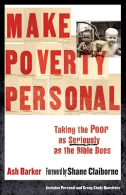 Make Poverty Personal: Taking the Poor as Seriously as the Bible Does - eBook  -     By: Ash Barker
