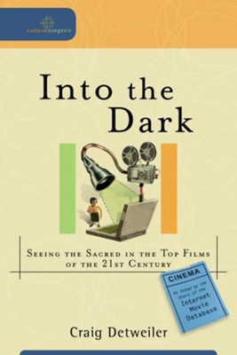 Into the Dark: Seeing the Sacred in the Top Films of the 21st Century - eBook  -     By: Craig Detweiler
