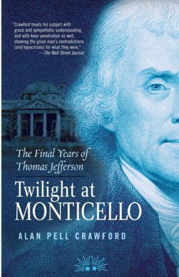 Twilight at Monticello: The Final Years of Thomas Jefferson - eBook  -     By: Alan Pell Crawford
