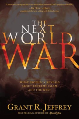 The Next World War: What Prophecy Reveals about Extreme Islam and the West - eBook  -     By: Grant R. Jeffrey
