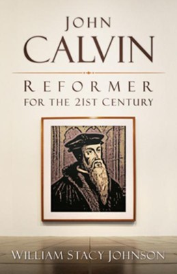 John Calvin, Reformer for the 21st Century - eBook  -     By: William Johnson
