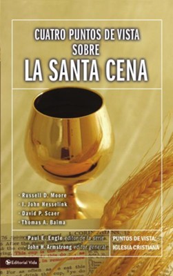 Cuatro puntos de vista sobre la Santa Cena - eBook  -     By: John H. Armstrong
