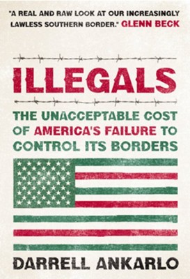 Illegals: The Unacceptable Cost of America's Failure to Control Its Borders - eBook  -     By: Darrell Ankarlo
