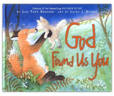 God Found Us You  -     By: Lisa Tawn Bergren
    Illustrated By: Laura J. Bryant
