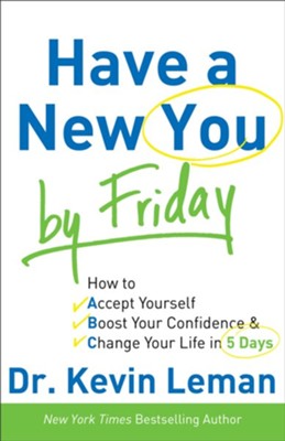 Have a New You by Friday: How to Accept Yourself, Boost Your Confidence & Change Your Life in 5 Days - eBook  -     By: Dr. Kevin Leman
