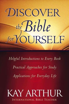 Discover the Bible for Yourself: *Helpful introductions to every book *Practical approaches for study *Applications for everyday life - eBook  -     By: Kay Arthur
