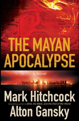 The Mayan Apocalypse - eBook  -     By: Mark Hitchcock, Alton Gansky
