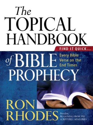 The Topical Handbook of Bible Prophecy: Find It Quick...Every Bible Verse on the End Times - eBook  -     By: Ron Rhodes
