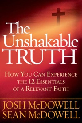 The Unshakable Truth: How You Can Experience the 12 Essentials of a Relevant Faith - eBook  -     By: Josh McDowell, Sean McDowell
