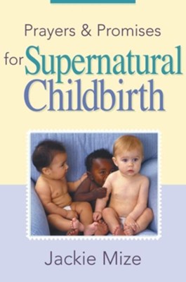 Prayers & Promises for Supernatural Childbirth - eBook  -     By: Jackie Mize
