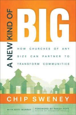 New Kind of Big, A: How Churches of Any Size Can Partner to Transform Communities - eBook  -     By: Chip Sweney, Kitti Murray

