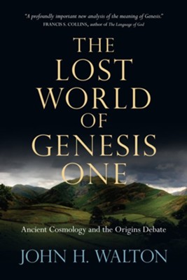 The Lost World of Genesis One: Ancient Cosmology and the Origins Debate - eBook  -     By: John H. Walton
