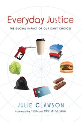 Everyday Justice: The Global Impact of Our Daily Choices - eBook  -     By: Julie Clawson
