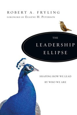The Leadership Ellipse: Shaping How We Lead by Who We Are - eBook  -     By: Robert A. Fryling
