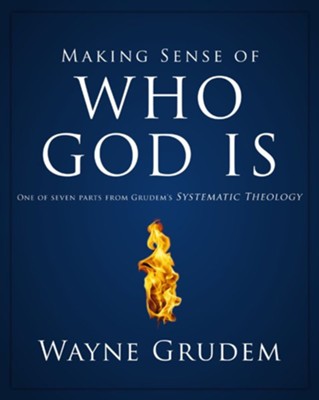 Making Sense of Who God Is: One of Seven Parts from Grudem's Systematic Theology - eBook  -     By: Wayne Grudem
