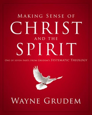 Making Sense of Christ and the Spirit: One of Seven Parts from Grudem's Systematic Theology - eBook  -     By: Wayne Grudem
