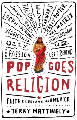 Pop Goes Religion: Faith in Popular Culture - eBook  -     By: Terry Mattingly
