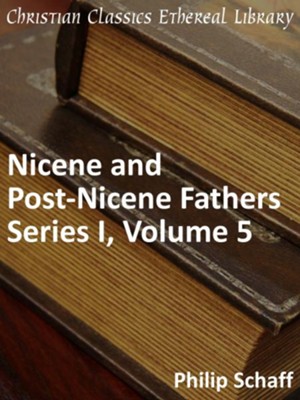 Nicene and Post-Nicene Fathers, Series 1, Volume 5 - eBook  -     By: Philip Schaff
