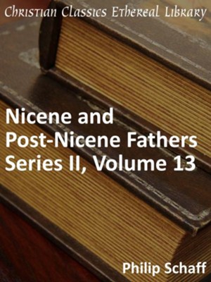 Nicene and Post-Nicene Fathers, Series 2, Volume 13 - eBook  -     By: Philip Schaff
