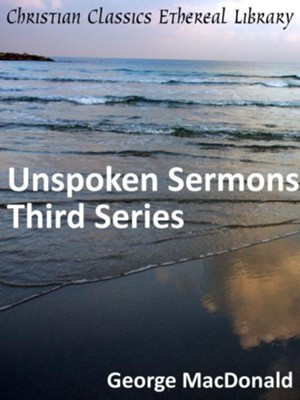Unspoken Sermons Third Series - eBook  -     By: George MacDonald
