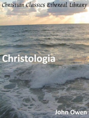 Christologia - eBook  -     By: John Owen
