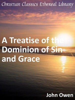 Treatise of the Dominion of Sin and Grace - eBook  -     By: John Owen

