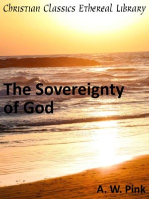 Sovereignty of God - eBook  -     By: A.W. Pink
