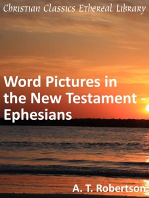 Word Pictures in the New Testament - Ephesians - eBook  -     By: A.T. Robertson
