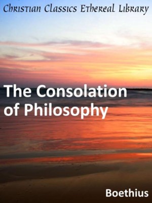 Consolation of Philosophy - eBook  -     By: Anicius Manlius Torquatus Severinus Boethius
