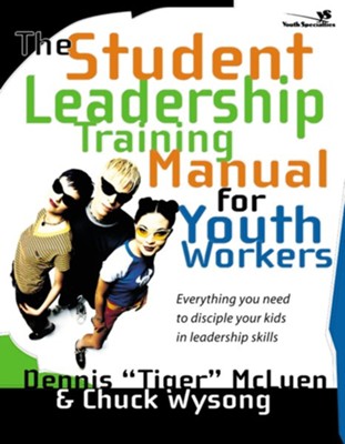 The Student Leadership Training Manual for Youth Workers: Everything You Need to Disciple Your Kids in Leadership Skills - eBook  -     By: Dennis &quot;Tiger&quot; McLuen, Chuck Wysong
