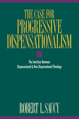 The Case for Progressive Dispensationalism: The Interface Between Dispensational and Non-Dispensational Theology - eBook  -     By: Robert L. Saucy

