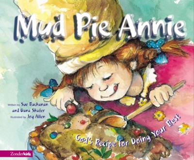 Mud Pie Annie: God's Recipe for Doing Your Best - eBook  -     By: Sue Buchanan, Dana Shafer
