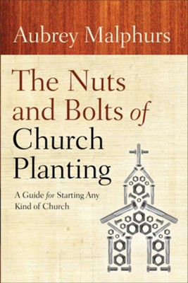 Nuts and Bolts of Church Planting, The: A Guide for Starting Any Kind of Church - eBook  -     By: Aubrey Malphurs
