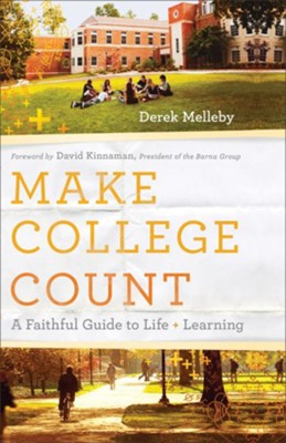 Make College Count: A Faithful Guide to Life and Learning - eBook  -     By: Derek Melleby
