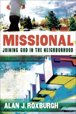 Missional: Joining God in the Neighborhood - eBook  -     By: Alan J. Roxburgh

