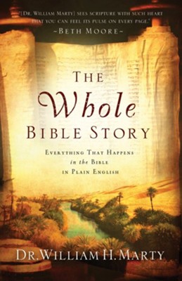 Whole Bible Story, The: Everything That Happens in the Bible in Plain English - eBook  -     By: Dr. William H. Marty
