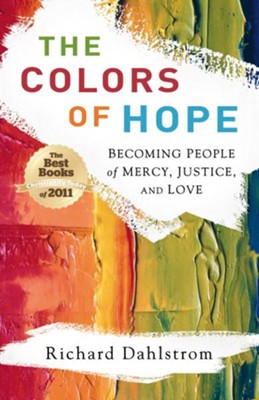 Colors of Hope, The: Becoming People of Mercy, Justice, and Love - eBook  -     By: Richard Dahlstrom
