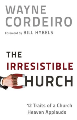 Irresistible Church, The: 12 Traits of a Church People Love to Attend - eBook  -     By: Wayne Cordeiro
