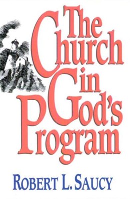 The Church in Gods Program - eBook  -     By: Robert L. Saucy
