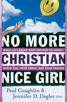 No More Christian Nice Girl: When Just Being Nice-Instead of Good-Hurts You, Your Family, and Your Friends - eBook  -     By: Paul Coughlin, Jennifer D. Degler
