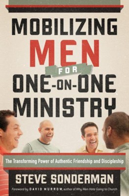 Mobilizing Men for One-on-One Ministry: The Transforming Power of Authentic Friendship and Discipleship - eBook  -     By: Steve Sonderman
