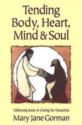 Tending Body, Heart, Mind, and Soul - eBook  -     By: Mary Jane Gorman
