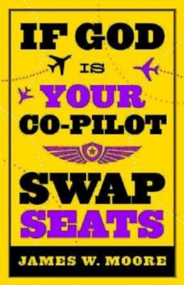 If God Is Your Co-Pilot, Swap Seats! - eBook  -     By: James W. Moore

