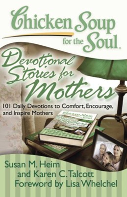 Chicken Soup for the Soul: Devotional Stories for Mothers: 101 Daily Devotions to Comfort, Encourage, and Inspire Mothers - eBook  -     By: Susan M. Heim, Karen C. Talcott
