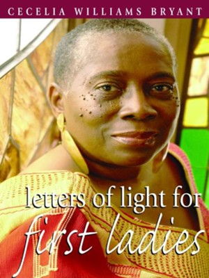 Letters of Light for First Ladies - eBook  -     By: Cecelia Williams Bryant
