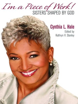 I'm a Piece of Work: Sisters Shaped by God - eBook  -     By: Cynthia L. Hale
